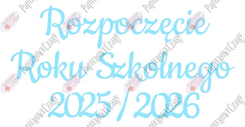 Napis "Rozpoczęcie Roku Szkolnego 2025/2026" 1 Dekoracje z papieru