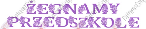 Napis "ŻEGNAMY PRZEDSZKOLE" kwiaty 1 Dekoracje z papieru