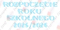 Napis "ROZPOCZĘCIE ROKU SZKOLNEGO 2025/2026" 2 kwiaty Dekoracje z papieru