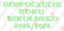 Napis "ROZPOCZĘCIE ROKU SZKOLNEGO 2025/2026" 2 kwiaty Dekoracje z papieru
