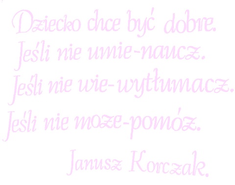 "Dziecko chce być dobre..." Cytat z Janusza Korczaka 1 Dekoracje z papieru "Dziecko chce być dobre..." Cytat z Janusza Korczaka 1 Dekoracje z papieru