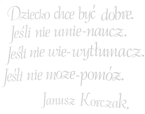 "Dziecko chce być dobre..." Cytat z Janusza Korczaka 1 Dekoracje z papieru "Dziecko chce być dobre..." Cytat z Janusza Korczaka 1 Dekoracje z papieru