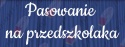 Napis "Pasowanie na przedszkolaka" 3 Dekoracje z papieru