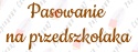 Napis "Pasowanie na przedszkolaka" 3 Dekoracje z papieru