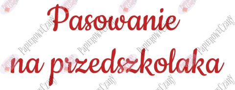 Napis "Pasowanie na przedszkolaka" 3 Dekoracje z papieru