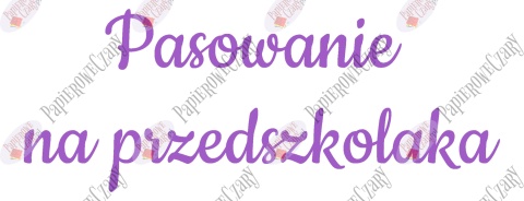 Napis "Pasowanie na przedszkolaka" 3 Dekoracje z papieru