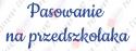 Napis "Pasowanie na przedszkolaka" 3 Dekoracje z papieru
