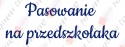 Napis "Pasowanie na przedszkolaka" 3 Dekoracje z papieru