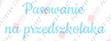 Napis "Pasowanie na przedszkolaka" 3 Dekoracje z papieru