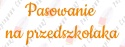 Napis "Pasowanie na przedszkolaka" 3 Dekoracje z papieru