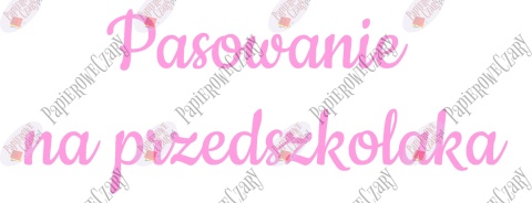 Napis "Pasowanie na przedszkolaka" 3 Dekoracje z papieru