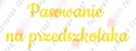 Napis "Pasowanie na przedszkolaka" 3 Dekoracje z papieru