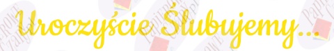 Napis "Uroczyście Ślubujemy..." 1 Dekoracje z papieru