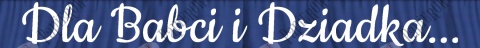Napis "Dla Babci i Dziadka..." 1 Dekoracje z papieru