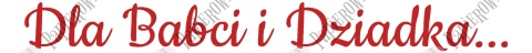 Napis "Dla Babci i Dziadka..." 1 Dekoracje z papieru