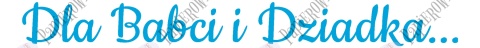 Napis "Dla Babci i Dziadka..." 1 Dekoracje z papieru
