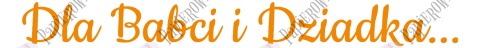 Napis "Dla Babci i Dziadka..." 1 Dekoracje z papieru