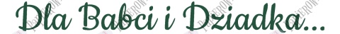 Napis "Dla Babci i Dziadka..." 1 Dekoracje z papieru