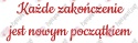 Napis "Każde zakończenie jest nowym początkiem" Zakończenie Roku Dekoracje z papieru