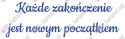 Napis "Każde zakończenie jest nowym początkiem" Zakończenie Roku Dekoracje z papieru