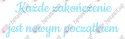 Napis "Każde zakończenie jest nowym początkiem" Zakończenie Roku Dekoracje z papieru