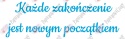 Napis "Każde zakończenie jest nowym początkiem" Zakończenie Roku Dekoracje z papieru