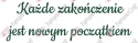 Napis "Każde zakończenie jest nowym początkiem" Zakończenie Roku Dekoracje z papieru