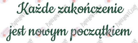 Napis "Każde zakończenie jest nowym początkiem" Zakończenie Roku Dekoracje z papieru