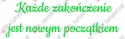 Napis "Każde zakończenie jest nowym początkiem" Zakończenie Roku Dekoracje z papieru