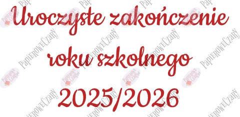 Napis "Uroczyste zakończenie roku szkolnego 2025/2026" 3 Dekoracje z papieru