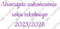 Napis "Uroczyste zakończenie roku szkolnego 2025/2026" 3 Dekoracje z papieru