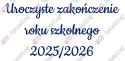 Napis "Uroczyste zakończenie roku szkolnego 2025/2026" 3 Dekoracje z papieru