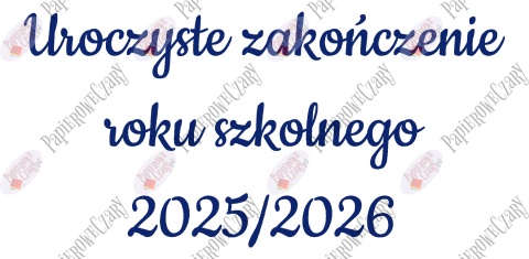 Napis "Uroczyste zakończenie roku szkolnego 2025/2026" 3 Dekoracje z papieru