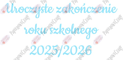 Napis "Uroczyste zakończenie roku szkolnego 2025/2026" 3 Dekoracje z papieru