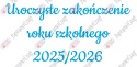 Napis "Uroczyste zakończenie roku szkolnego 2025/2026" 3 Dekoracje z papieru