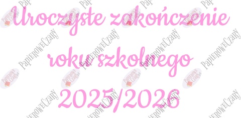 Napis "Uroczyste zakończenie roku szkolnego 2025/2026" 3 Dekoracje z papieru