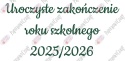 Napis "Uroczyste zakończenie roku szkolnego 2025/2026" 3 Dekoracje z papieru