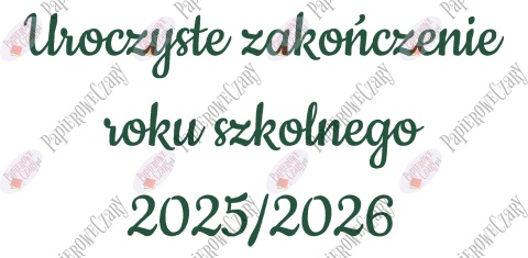Napis "Uroczyste zakończenie roku szkolnego 2025/2026" 3 Dekoracje z papieru