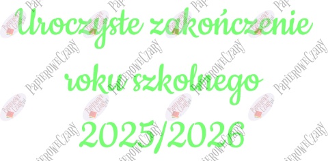 Napis "Uroczyste zakończenie roku szkolnego 2025/2026" 3 Dekoracje z papieru