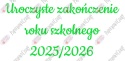 Napis "Uroczyste zakończenie roku szkolnego 2025/2026" 3 Dekoracje z papieru