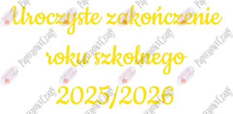 Napis "Uroczyste zakończenie roku szkolnego 2025/2026" 3 Dekoracje z papieru