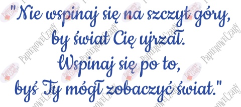 Napis "Nie wspinaj się na szczyt góry..." Dekoracje z papieru