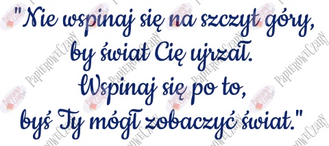 Napis "Nie wspinaj się na szczyt góry..." Dekoracje z papieru