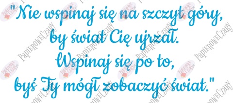 Napis "Nie wspinaj się na szczyt góry..." Dekoracje z papieru