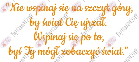 Napis "Nie wspinaj się na szczyt góry..." Dekoracje z papieru