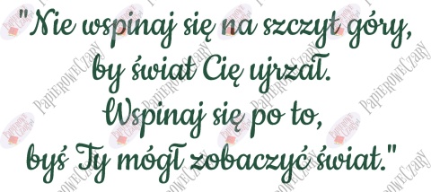 Napis "Nie wspinaj się na szczyt góry..." Dekoracje z papieru