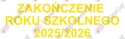 Napis "ZAKOŃCZENIE ROKU SZKOLNEGO 2025/2026" 4 Dekoracje z papieru
