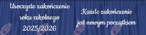 Zestaw dwóch napisów "Uroczyste zakończenie roku szkolnego 2025/2026" + "Każde zakończenie jest nowym początkiem"